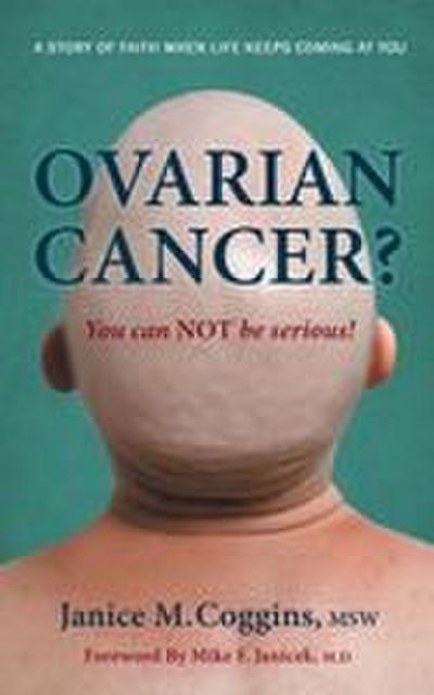 Ovarian Cancer? You Can Not Be Serious!