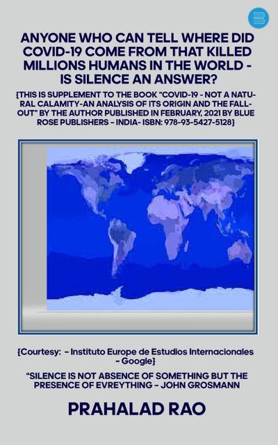 ANYONE WHO CAN TELL WHERE DID COVID-19 COME FROM THAT KILLED MILLIONS HUMANS IN THE WORLD - IS SILENCE AN ANSWER?