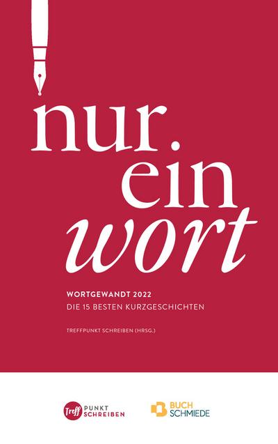 Nur ein Wort: Wortgewandt 2022: Die besten Kurzgeschichten