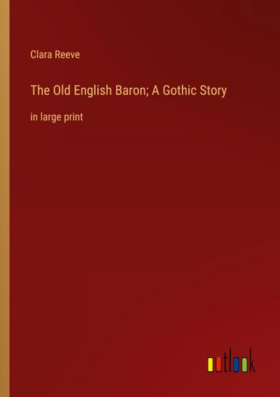 The Old English Baron; A Gothic Story