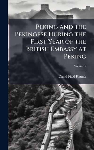 Peking and the Pekingese During the First Year of the British Embassy at Peking