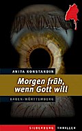 Morgen früh, wenn Gott will: Ein Baden-Württemberg-Thriller
