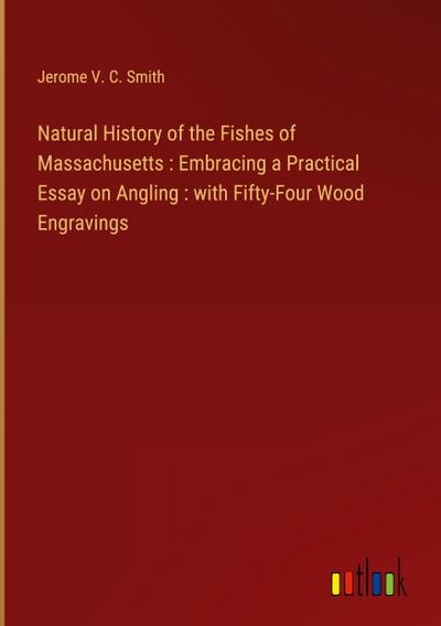 Natural History of the Fishes of Massachusetts : Embracing a Practical Essay on Angling : with Fifty-Four Wood Engravings