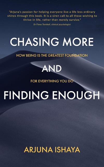 CHASING MORE  AND  FINDING ENOUGH