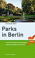 Parks in Berlin: Die 50 schönsten Grünanlagen zwischen Pankow und Britz