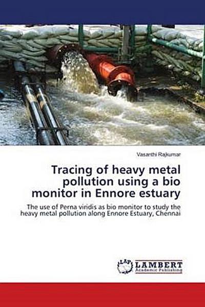 Tracing of heavy metal pollution using a bio monitor in Ennore estuary