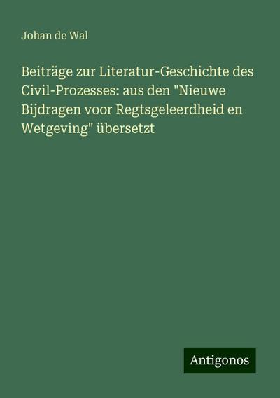 Wal, J: Beiträge zur Literatur-Geschichte des Civil-Prozesse