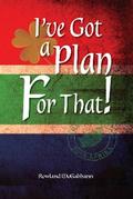 I’ve Got a Plan For That!