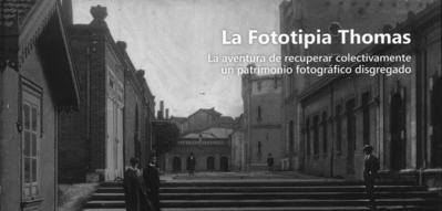 La Fototipia Thomas : la aventura de recuperar colectivamente un patrimonio fotográfico disgregado
