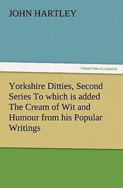 Yorkshire Ditties, Second Series To which is added The Cream of Wit and Humour from his Popular Writings