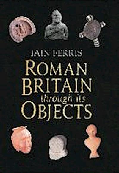 Roman Britain Through Its Objects