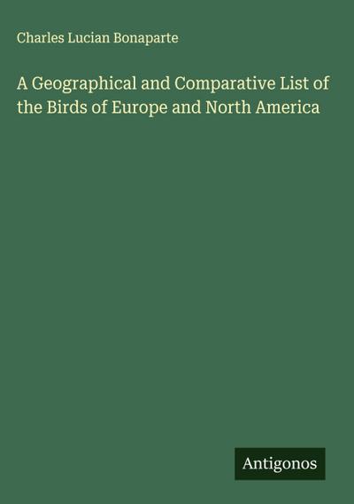 A Geographical and Comparative List of the Birds of Europe and North America