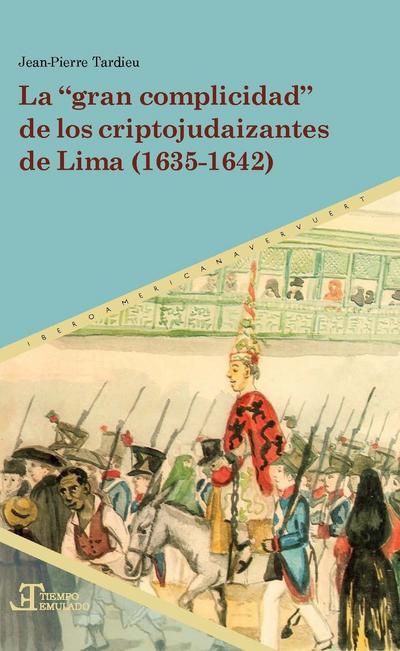 La ’gran complicidad’ de los criptojudaizantes de Lima (1635-1642)