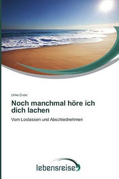 Noch manchmal höre ich dich lachen