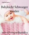 Babyleicht Schwanger werden von Angelika Zwainz | Ebook