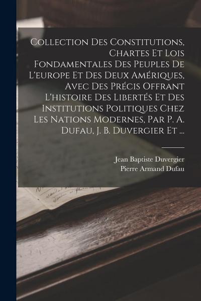 Collection Des Constitutions, Chartes Et Lois Fondamentales Des Peuples De L’europe Et Des Deux Amériques, Avec Des Précis Offrant L’histoire Des Libe