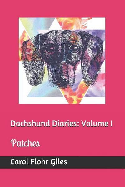 Dachshund Diaries: Volume I: Patches
