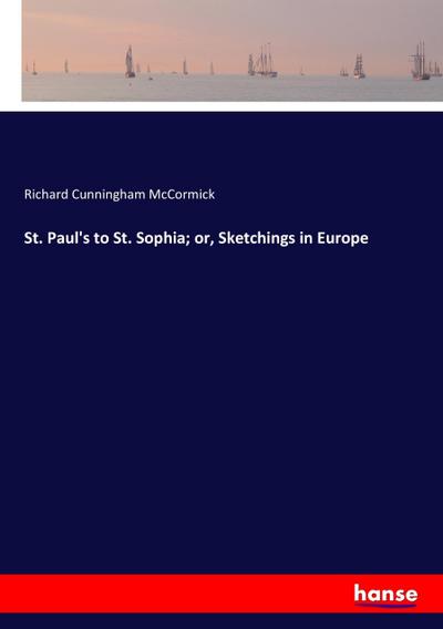 St. Paul’s to St. Sophia; or, Sketchings in Europe