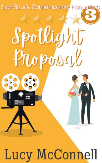 Spotlight Proposal (Star-Struck Contemporary Romance Series, #3)