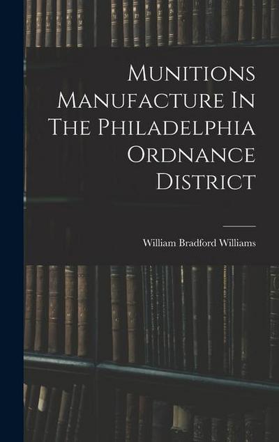 Munitions Manufacture In The Philadelphia Ordnance District