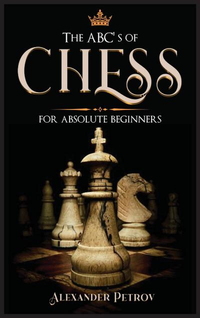 The ABC’s of Chess for Absolute Beginners