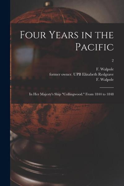 Four Years in the Pacific: In Her Majesty’s Ship "Collingwood." From 1844 to 1848; 2