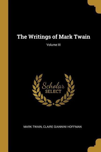 The Writings of Mark Twain; Volume III
