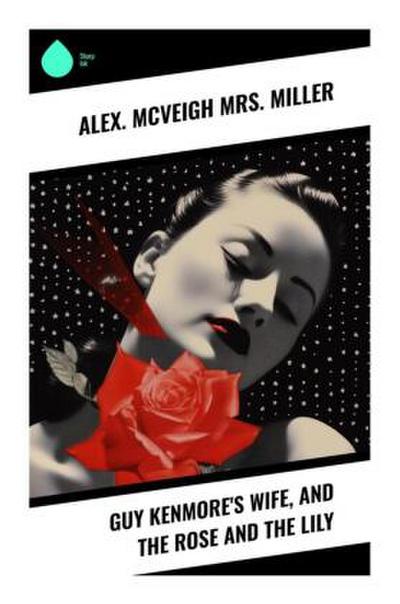 Guy Kenmore’s Wife, and The Rose and the Lily