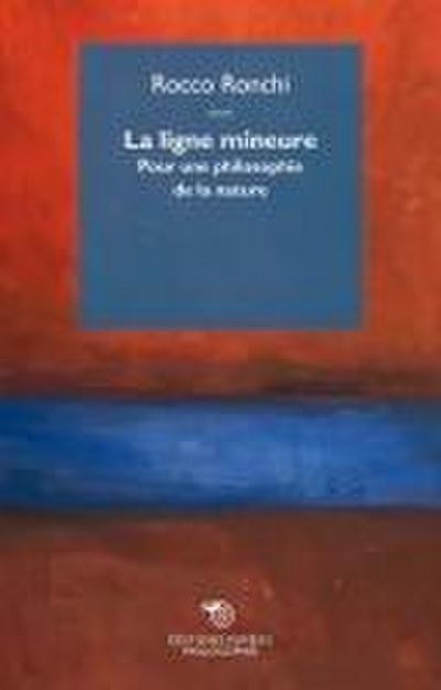 Ronchi, R: Ligne mineure. Pour une philosophie de la nature