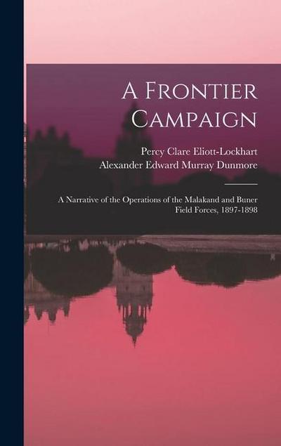 A Frontier Campaign; a Narrative of the Operations of the Malakand and Buner Field Forces, 1897-1898