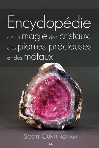 Encyclopedie de la magie des cristaux, des pierres precieuses et des metaux