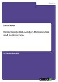 Biomedizinpolitik. Aspekte, Dimensionen und Kontro