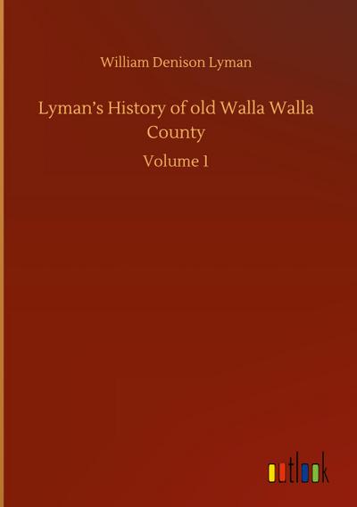Lyman¿s History of old Walla Walla County