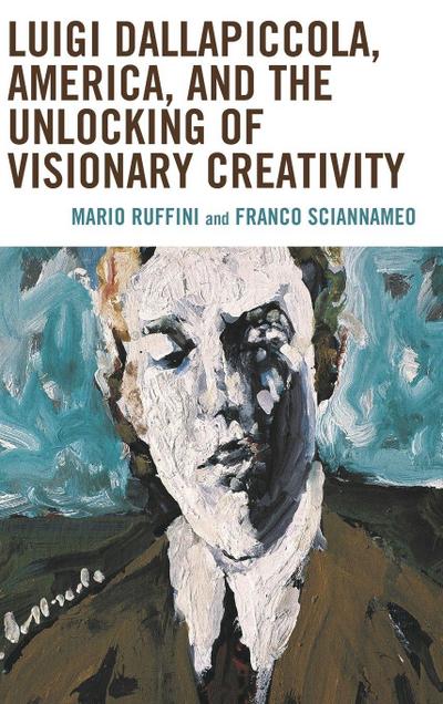 Luigi Dallapiccola, America, and the Unlocking of Visionary Creativity