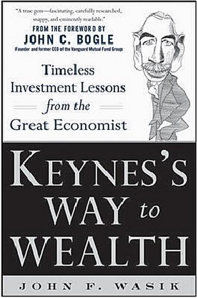 Keynes’s Way to Wealth: Timeless Investment Lessons from the Great Economist