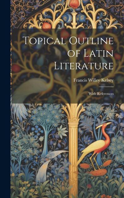Topical Outline of Latin Literature: With References