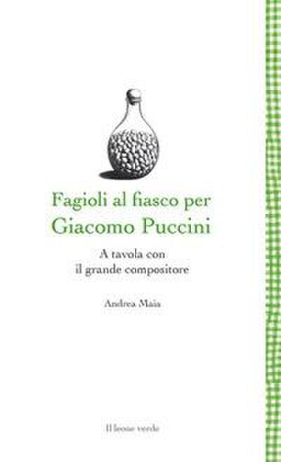 Fagioli al fiasco per Giacomo Puccini. A tavola con il grande compositore