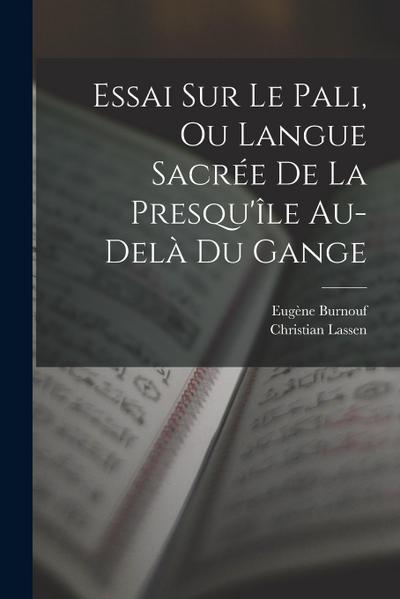 Essai Sur Le Pali, Ou Langue Sacrée De La Presqu’île Au-delà Du Gange