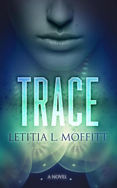 Trace: A Novel (TraceWorld, #1)