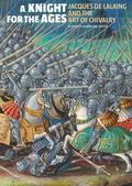 Knight for the Ages - Jacques de Lalaing and the Art of Chiv
