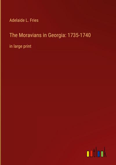 The Moravians in Georgia: 1735-1740