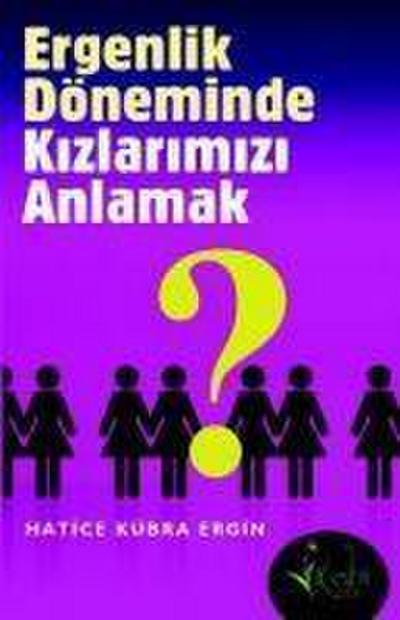 Kübra Ergin, H: Ergenlik Döneminde Kizlarimizi Anlamak