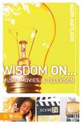 Wisdom On ... Music, Movies and Television