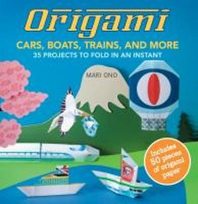 Origami Cars, Boats, Trains and More