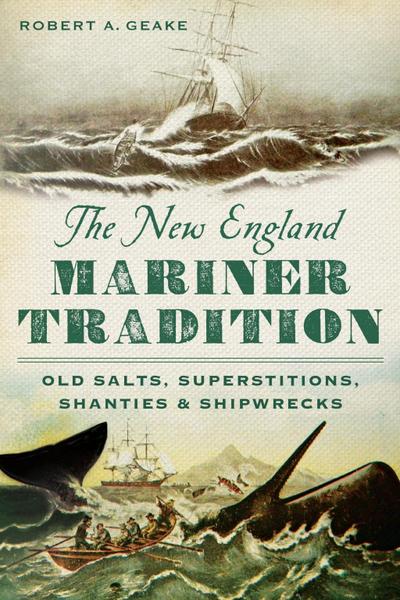New England Mariner Tradition: Old Salts, Superstitions, Shanties and Shipwrecks