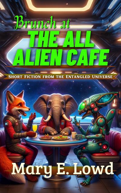 Brunch at the All Alien Cafe (Short Fiction from the Entangled Universe)