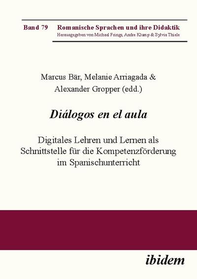 Diálogos en el aula - Digitales Lehren und Lernen als Schnittstelle für die Kompetenzförderung im Spanischunterricht