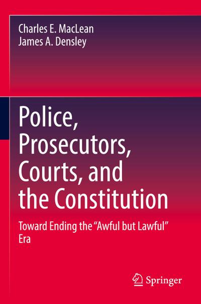 Police, Prosecutors, Courts, and the Constitution