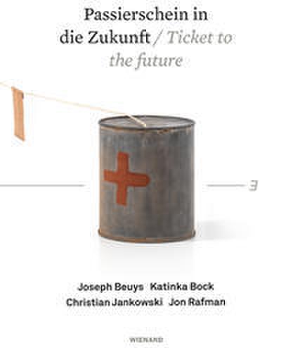 Passierschein in die Zukunft/Ticket to the Future. Joseph Beuys, Katinka Bock, Christian Jankowski, Jon Rafman