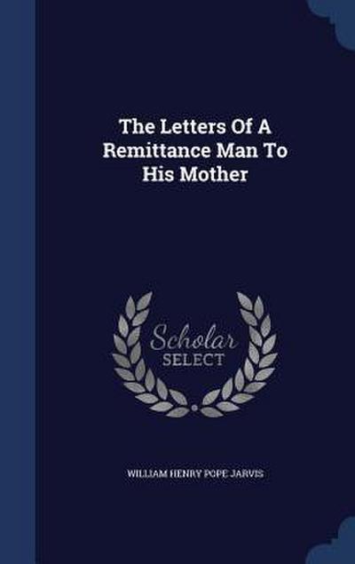 The Letters Of A Remittance Man To His Mother